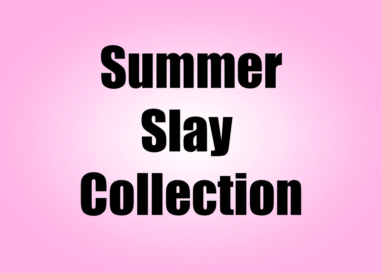 Summer Slay Collection ☀️